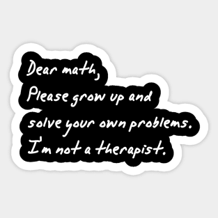 dear math grow up and solve your own problems Sticker